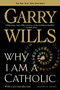 Why I Am a Catholic by Garry Wills, 9780618380480