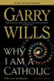 Why I Am a Catholic by Garry Wills, 9780618380480