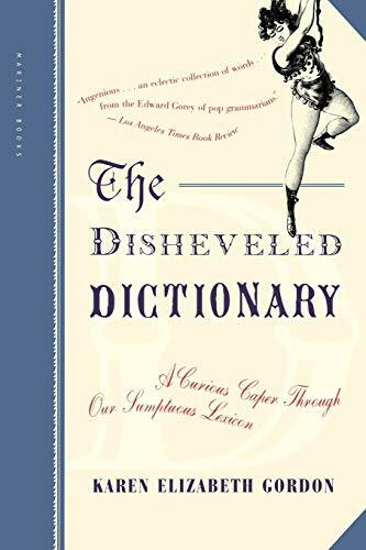 The Disheveled Dictionary (A Curious Caper Through Our Sumptuous Lexicon) by Karen Elizabeth Gordon, 9780618381968