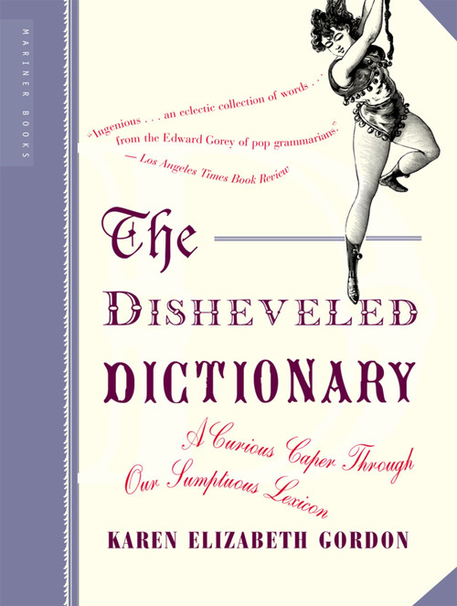 The Disheveled Dictionary (A Curious Caper Through Our Sumptuous Lexicon) by Karen Elizabeth Gordon, 9780618381968