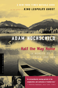 Half The Way Home (A Memoir of Father and Son) by Adam Hochschild, 9780618439201