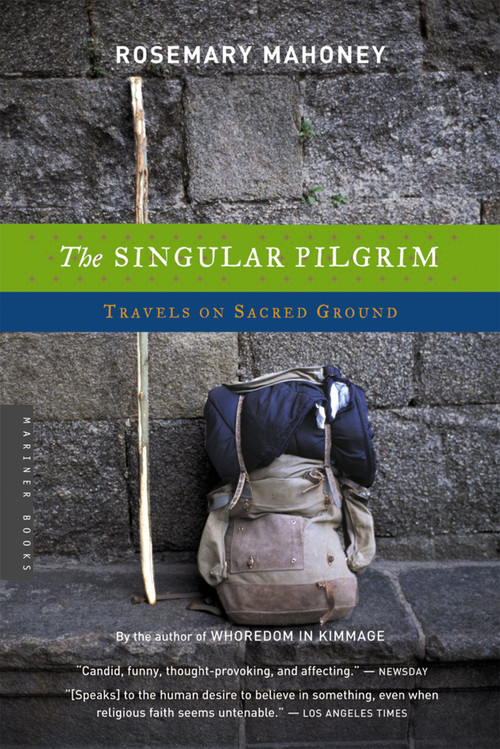 The Singular Pilgrim (Travels on Sacred Ground) by Rosemary Mahoney, 9780618446650