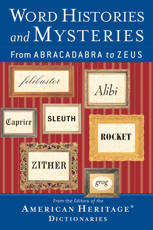 Word Histories And Mysteries (From Abracadabra to Zeus) by Editors of the American Heritage Di, 9780618454501