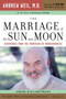 The Marriage of the Sun and Moon (Dispatches from the Frontiers of Consciousness) by Andrew T. Weil, 9780618479054