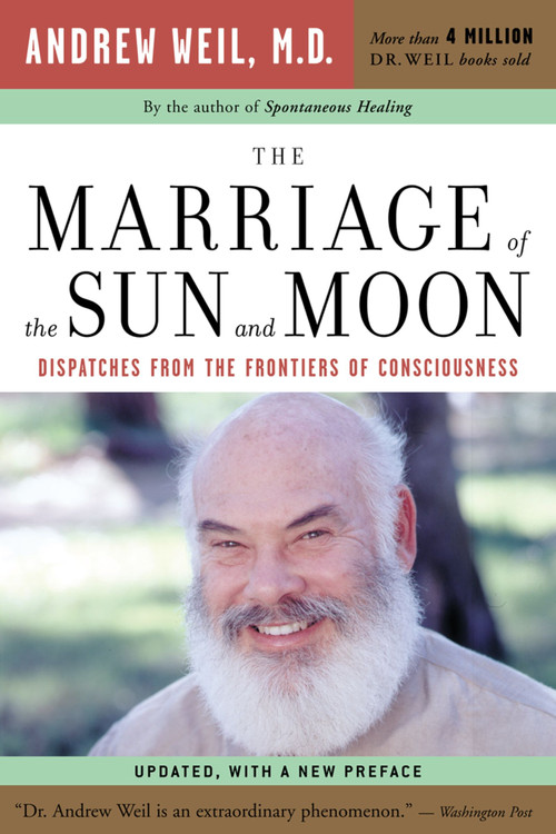 The Marriage Of The Sun And Moon (Dispatches from the Frontiers of Consciousness) by Andrew T. Weil, M.D., 9780618479054
