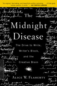 The Midnight Disease (The Drive to Write, Writer's Block, and the Creative Brain) by Alice Weaver Flaherty, 9780618485413