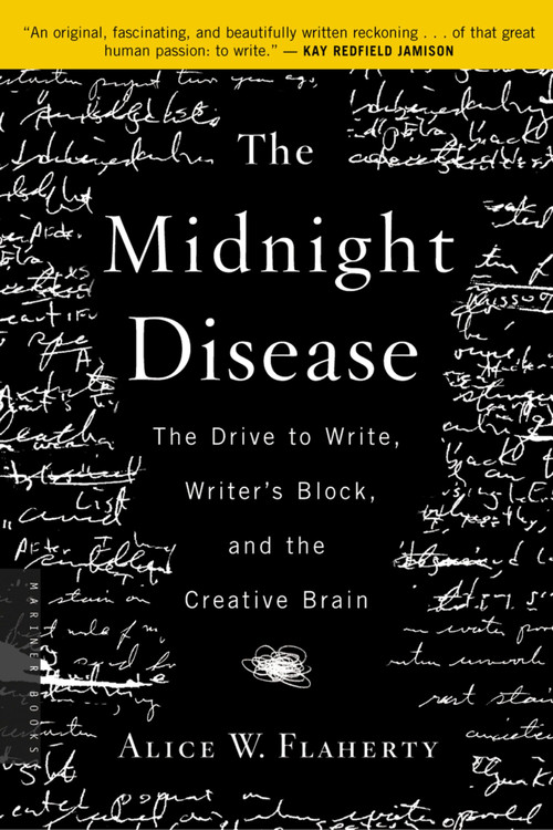 The Midnight Disease (The Drive to Write, Writer's Block, and the Creative Brain) by Alice Weaver Flaherty, 9780618485413