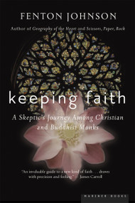 Keeping Faith (A Skeptic's Journey) by Fenton Johnson, 9780618492374