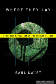 Where They Lay (A Forensic Expedition in the Jungles of Laos) by Earl Swift, 9780618562428