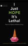 I Just Hope It's Lethal (Poems of Sadness, Madness, and Joy) by Liz Rosenberg, Deena November, 9780618564521