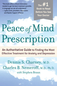 The Peace Of Mind Prescription (An Authoritative Guide to Finding the Most Effective Treatment for Anxiety and Depression) by Dennis Charney, Charles Nemeroff, 9780618618798