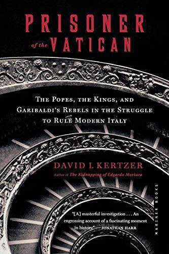 Prisoner of the Vatican (The Popes, the Kings, and Garibaldi's Rebels in the Struggle to Rule Modern Italy) by David I. Kertzer, 9780618619191