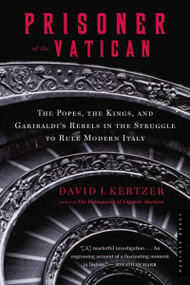 Prisoner Of The Vatican (The Popes, the Kings, and Garibaldi's Rebels in the Struggle to Rule Modern Italy) by David I. Kertzer, 9780618619191