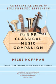 The Npr Classical Music Companion (An Essential Guide for Enlightened Listening) by Miles Hoffman, 9780618619450