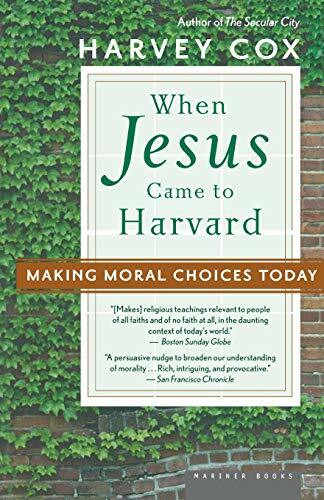 When Jesus Came to Harvard (Making Moral Choices Today) by Harvey Cox, 9780618710546