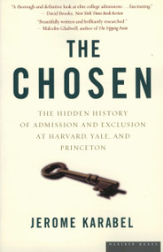 The Chosen (The Hidden History of Admission and Exclusion at Harvard, Yale, and Princeton) by Jerome Karabel, 9780618773558