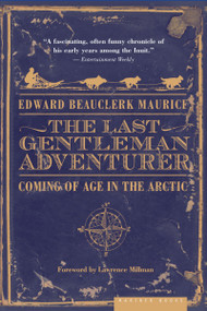 The Last Gentleman Adventurer (Coming of Age in the Arctic) by Edward Beauclerk Maurice, Lawrence Millman, 9780618773589