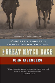 The Great Match Race (When North Met South in America's First Sports Spectacle) by John Eisenberg, 9780618872114