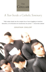 The Collar (A Year Inside a Catholic Seminary) by Jonathan Englert, 9780618872145