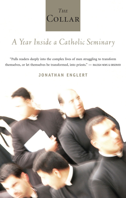 The Collar (A Year Inside a Catholic Seminary) by Jonathan Englert, 9780618872145