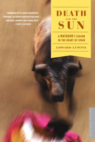 Death And The Sun (A Matador's Season in the Heart of Spain) by Edward Lewine, 9780618872305