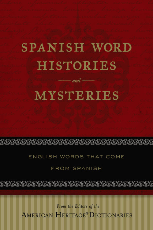 Spanish Word Histories And Mysteries (English Words That Come From Spanish) by Editors of the American Heritage Di, 9780618910540