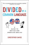 Divided by a Common Language (A Guide to British and American English) by Christopher Davies, 9780618911622