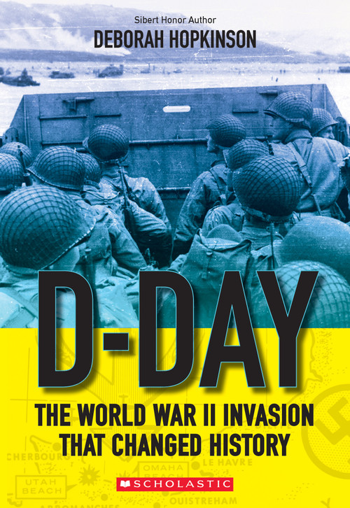 D-Day: The World War II Invasion that Changed History (Scholastic Focus) - 9780545682503 by Deborah Hopkinson, 9780545682503
