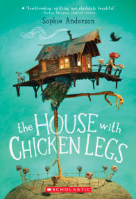 The House With Chicken Legs - 9781338209976 by Sophie Anderson, 9781338209976