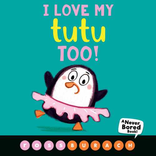 I Love My Tutu Too! (A Never Bored Book!) by Ross Burach, Ross Burach, 9781338504279