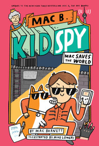 Mac Saves the World (Mac B., Kid Spy #6) by Mac Barnett, Mike Lowery, 9781338742459