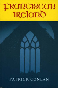 Franciscan Ireland by Patrick Conlan, Kevin O'Brien, 9780946640294