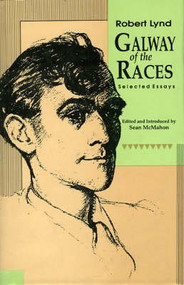 Galway Of The Races (Selected Essays) by Robert Lynd, Sean McMahon, 9780946640485