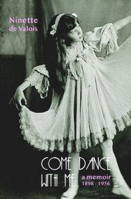 Come Dance With Me (A Memoir, 1898-1956) by Ninette De Valois, 9780946640621