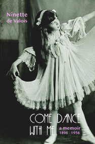 Come Dance With Me (A Memoir, 1898-1956) by Ninette De Valois, 9780946640621