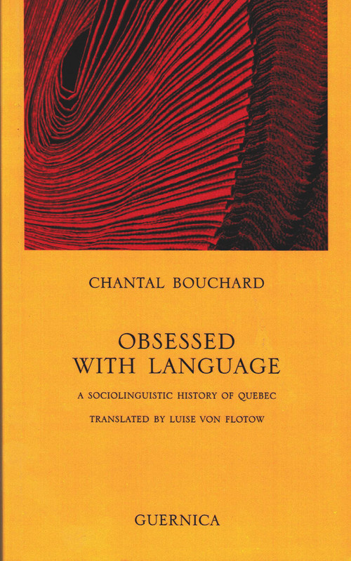 Obsessed with Language (A Sociolinguistic History of Quebec) by Chantal Bouchard, Luise Von Flotow, 9781550712933