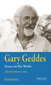 Gary Geddes: Essays on His Works (Essays on His Works) by Robert G. May, 9781550712995