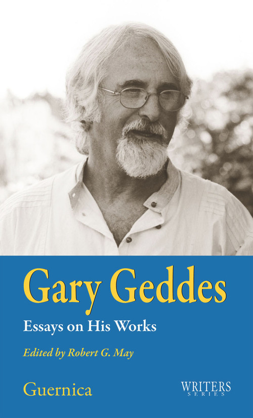 Gary Geddes: Essays on His Works (Essays on His Works) by Robert G. May, 9781550712995