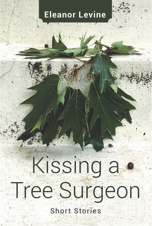 Kissing a Tree Surgeon by Eleanor Levine, 9781771835602