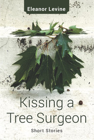 Kissing a Tree Surgeon by Eleanor Levine, 9781771835602