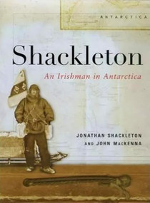Shackleton (An Irishman in Antarctica) by John MacKenna, 9781843510093