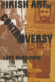 The Irish Art Of Controversy by Lucy McDiarmid, 9781843510697