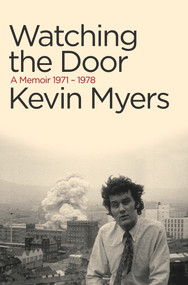 Watching The Door (A Memoir 1971-1978) by Kevin Myers, 9781843510857