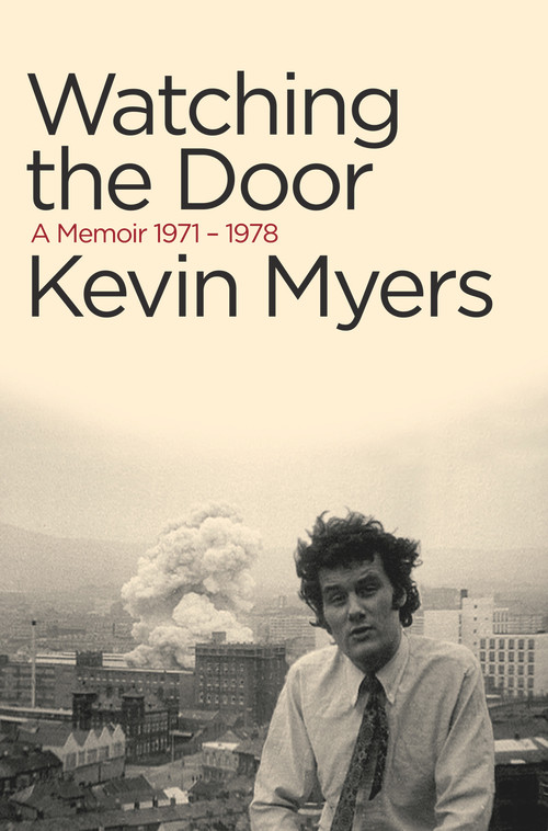 Watching The Door (A Memoir 1971-1978) by Kevin Myers, 9781843510857