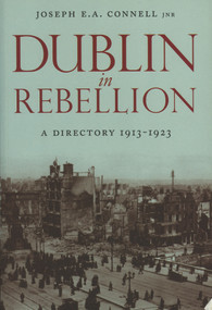 Dublin In Rebellion (A Directory 1913-1923) by Joseph E. A. Connell, 9781843511373