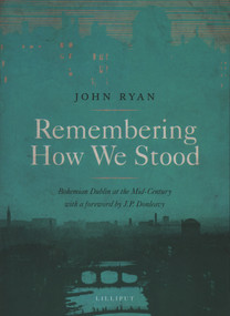 Remembering How We Stood (Bohemian Dublin at the Mid-century) by John Ryan, J. P. Donleavy, 9781843511427