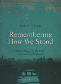 Remembering How We Stood (Bohemian Dublin at the Mid-century) by John Ryan, J. P. Donleavy, 9781843511427