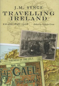 J.M. Synge, Travelling Ireland (Essays 1898-1908) by JM Synge, 9781843511571