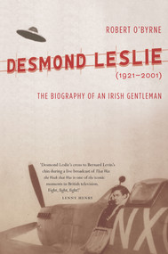 Desmond Leslie (The Biography of an Irish Gentleman, 1921-2001) by Robert O'Byrne, 9781843511632