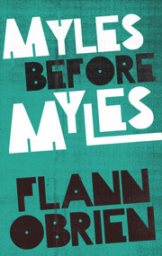 Myles Before Myles by Flann O'Brien, 9781843512646